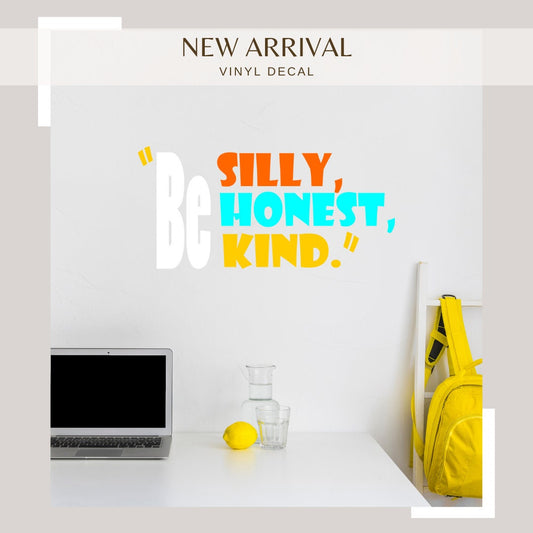 "Be Silly, Be Honest, Be Kind" – Inspirational Vinyl Decal